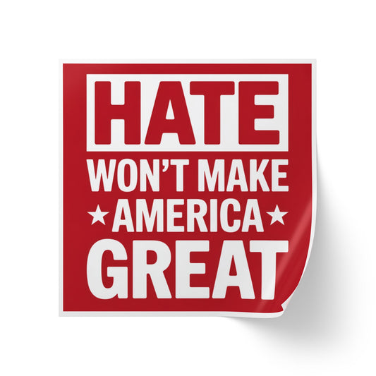 Hate Won't Make America Great Stickers, Wholesale Anti Trump Sticker Rolls, Political Sticker Rolls β 2β³Γ2β³ Vinyl, Waterproof, High Turnover & Profit Margin