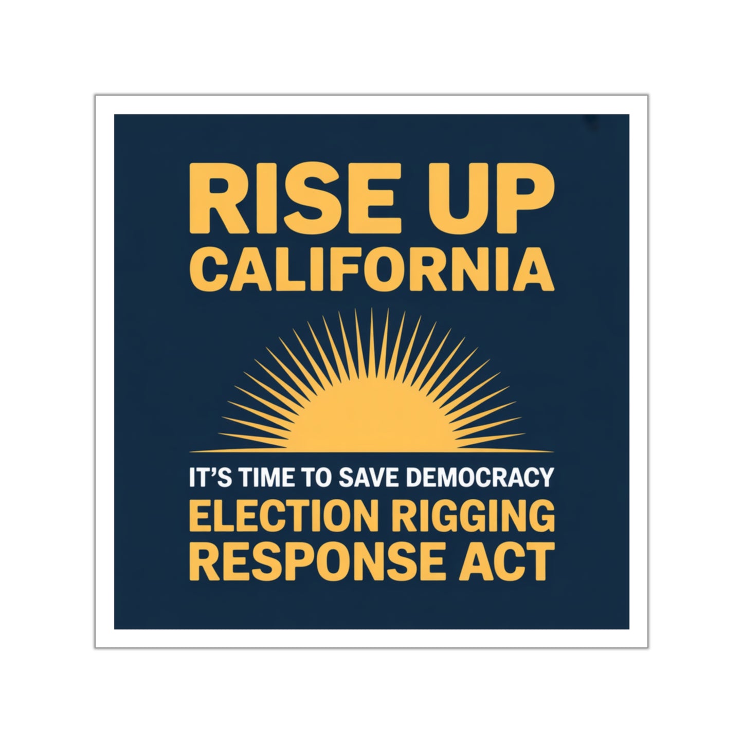 Election Rigging Response Act Sticker, Prop 50 Sticker, Rise Up California, Fair Maps Sticker, Indoor/Outdoor, Multiple Sizes