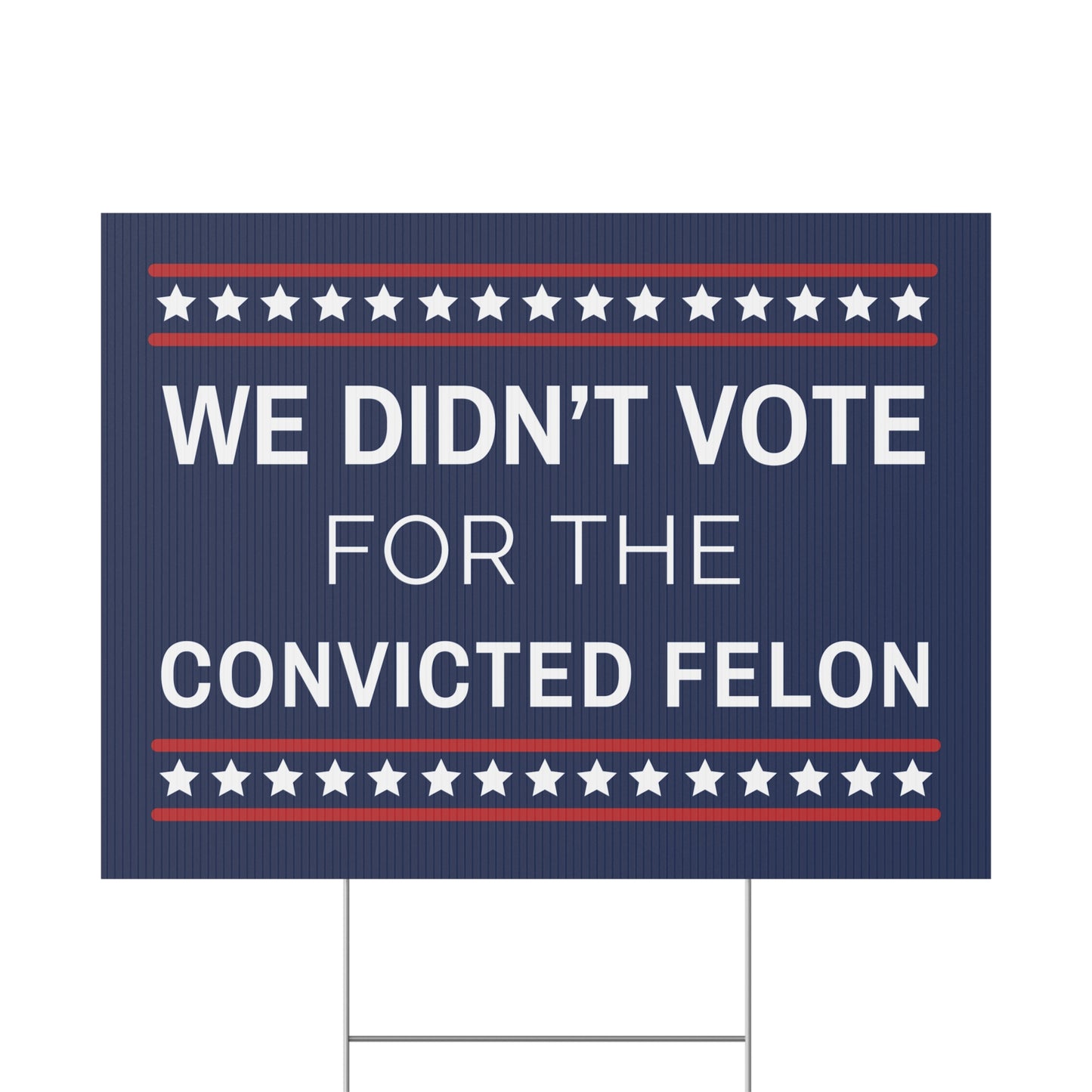 We Didn't Vote for the Convicted Felon Yard Sign, Anti Trump Yard Sign, Anti Trump Lawn Sign, Democracy Yard Sign, Democracy Lawn Sign