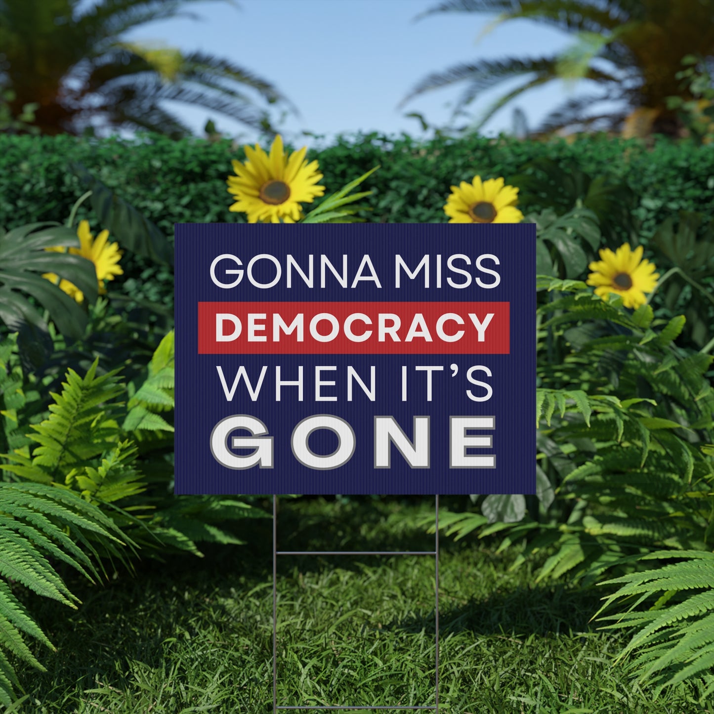Gonna Miss Democracy When It's Gone Yard Sign, Anti Trump Yard Sign, Democracy Yard Sign, Political Yard Sign