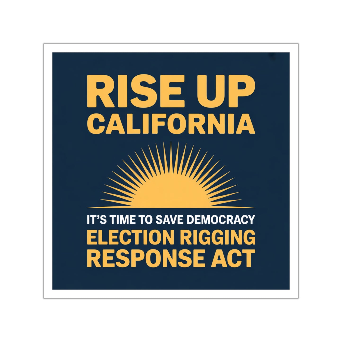 Election Rigging Response Act Sticker, Prop 50 Sticker, Rise Up California, Fair Maps Sticker, Indoor/Outdoor, Multiple Sizes