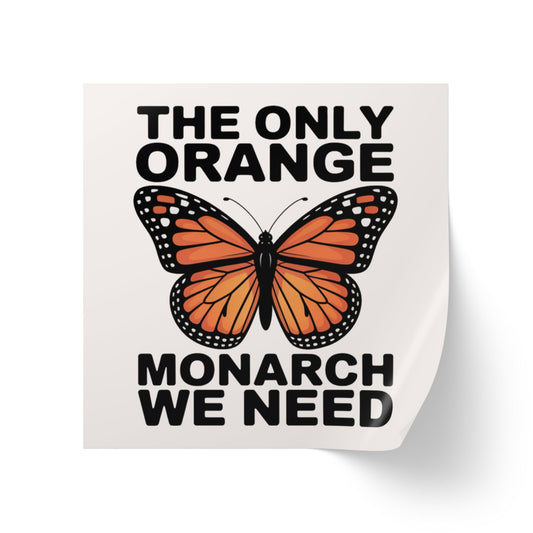 Only Orange Monarch We Need Wholesale Political Sticker Rolls – 2″×2″ Vinyl, Waterproof, High Turnover & Profit Margin