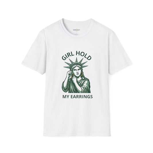 Girl Hold My Earrings Tshirt, Soft, Unisex Style, Lady Liberty Tshirt, Resistance Tshirt, Funny Political Tshirt, Free Shipping