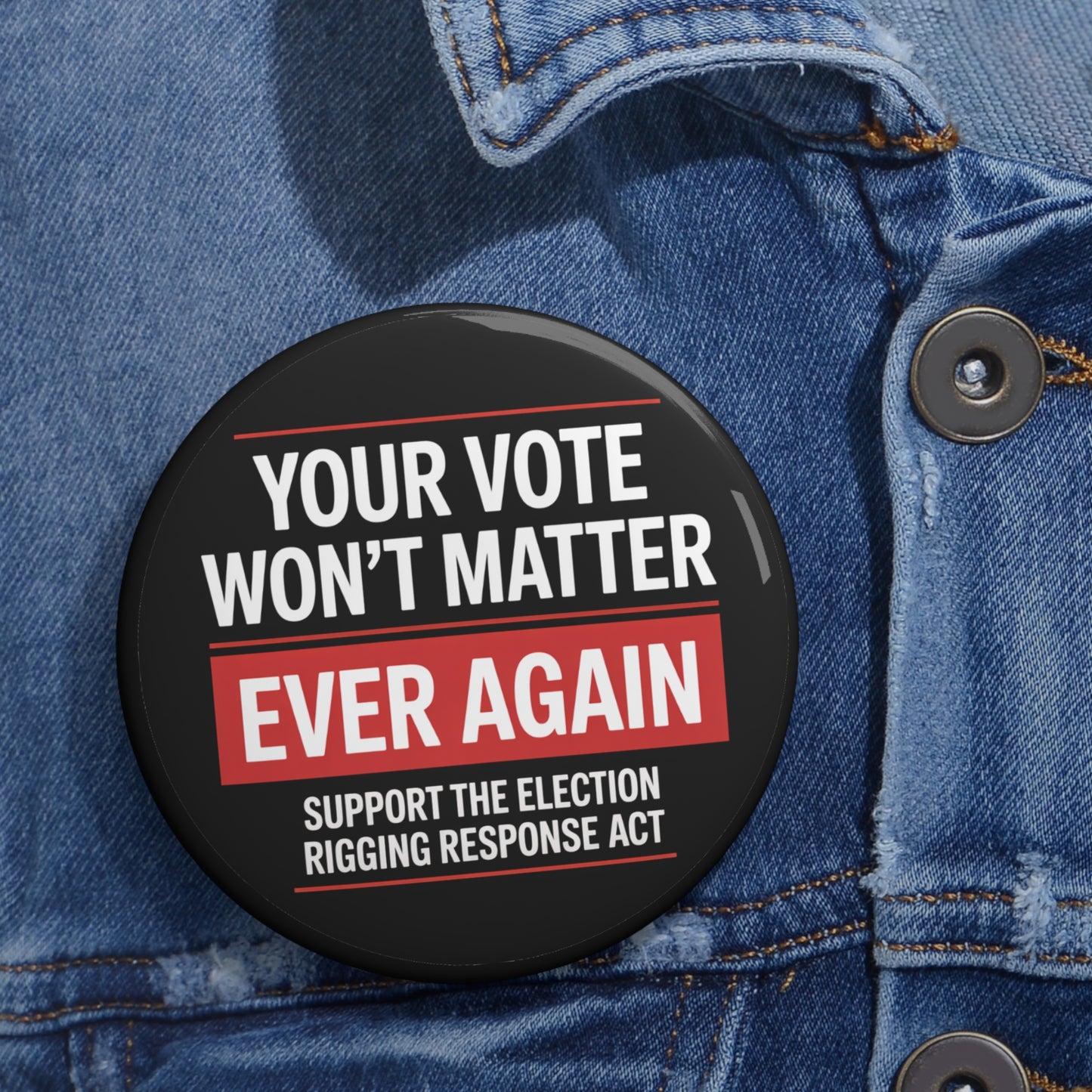 California Prop 50 Pins, Election Rigging Response Act Pins, Custom Political Pin Buttons