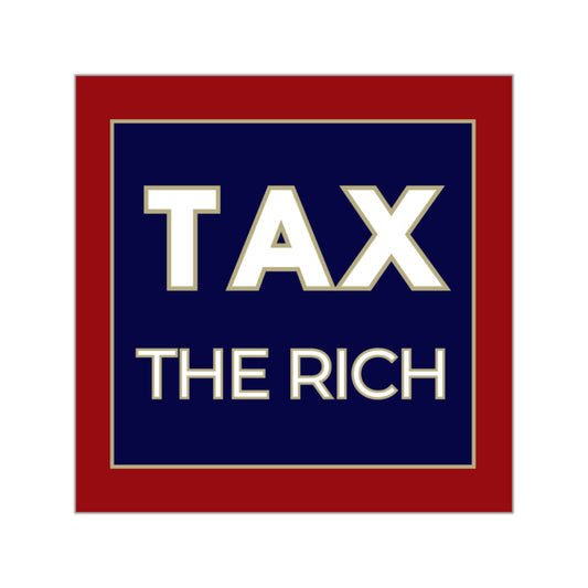 Tax the Rich Sticker | Oligarchy Political Sticker | Indoor/Outdoor Use