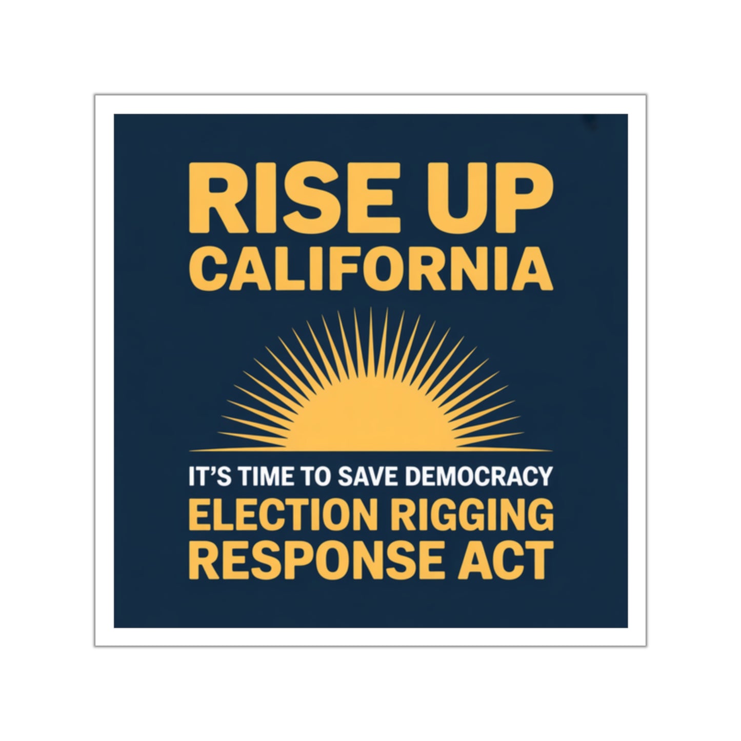 Election Rigging Response Act Sticker, Prop 50 Sticker, Rise Up California, Fair Maps Sticker, Indoor/Outdoor, Multiple Sizes