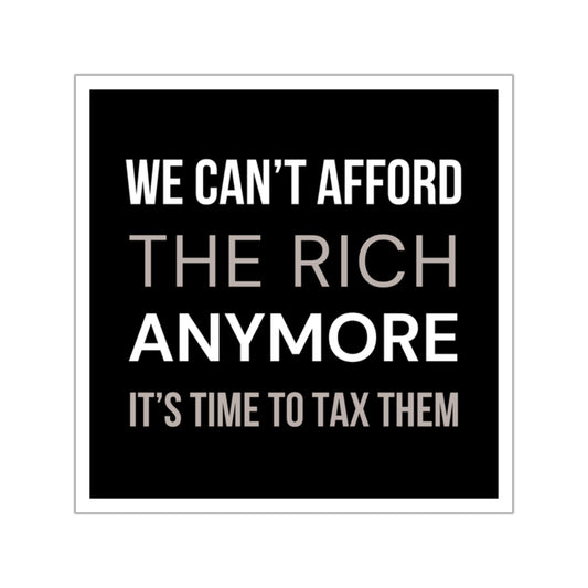 We Can't Afford the Rich Anymore Sticker – Anti MAGA, Political, Activist, Waterproof Sticker
