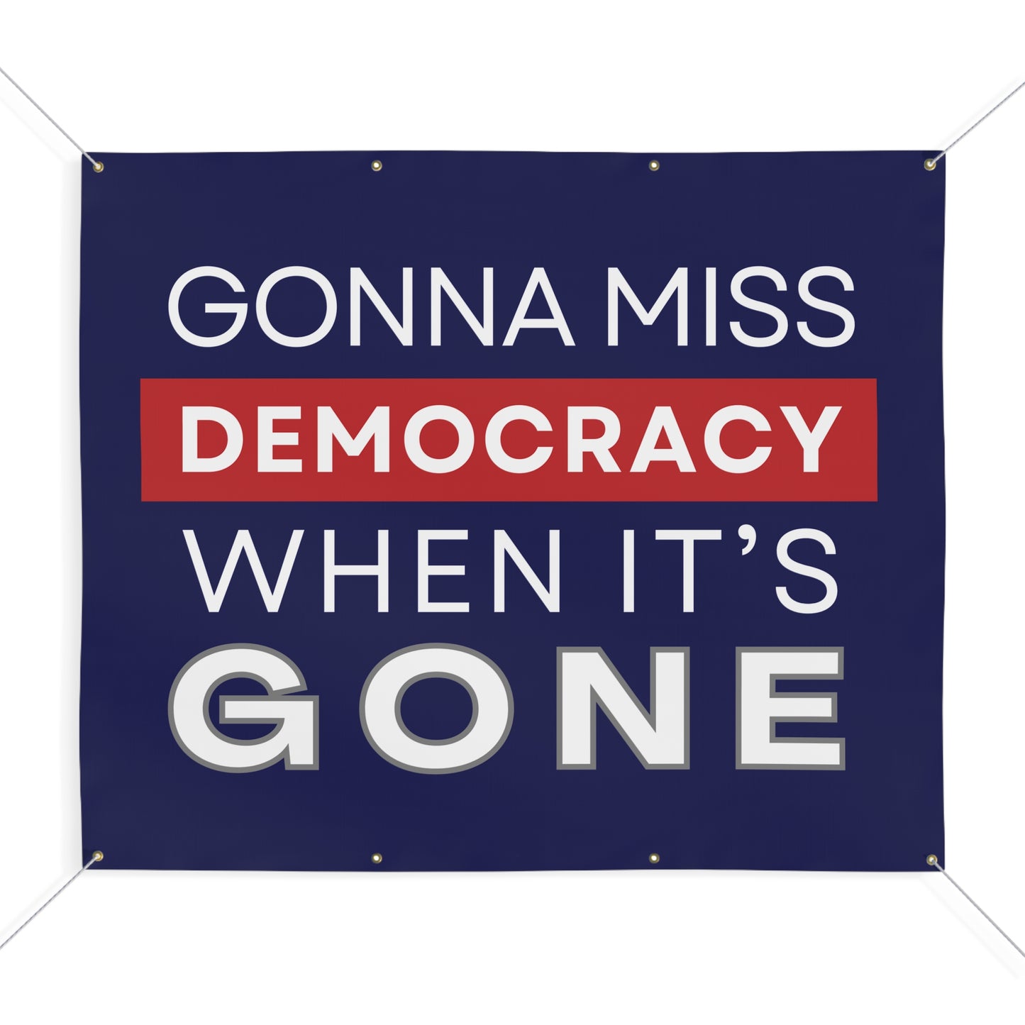 Gonna Miss Democracy When It's Gone Banner, Vinyl Indoor/Outdoor Banner, Ropes Included, Free Shipping, Anti Trump Banner, Political Banner