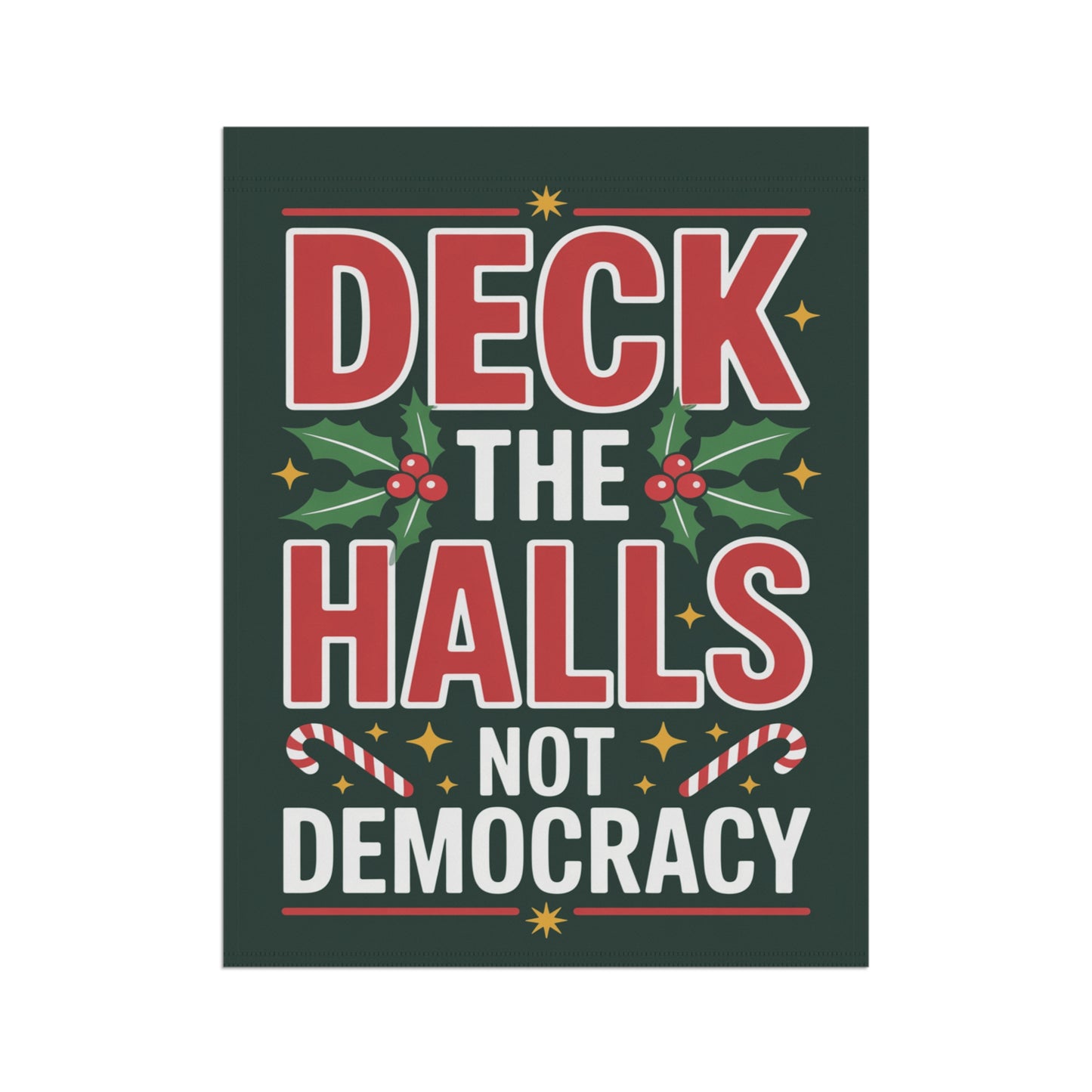Deck the Halls Not Democracy Garden Flag, Christmas Garden Flag, Holiday Garden Flag, Funny Political Holiday Decor, Democracy Gift