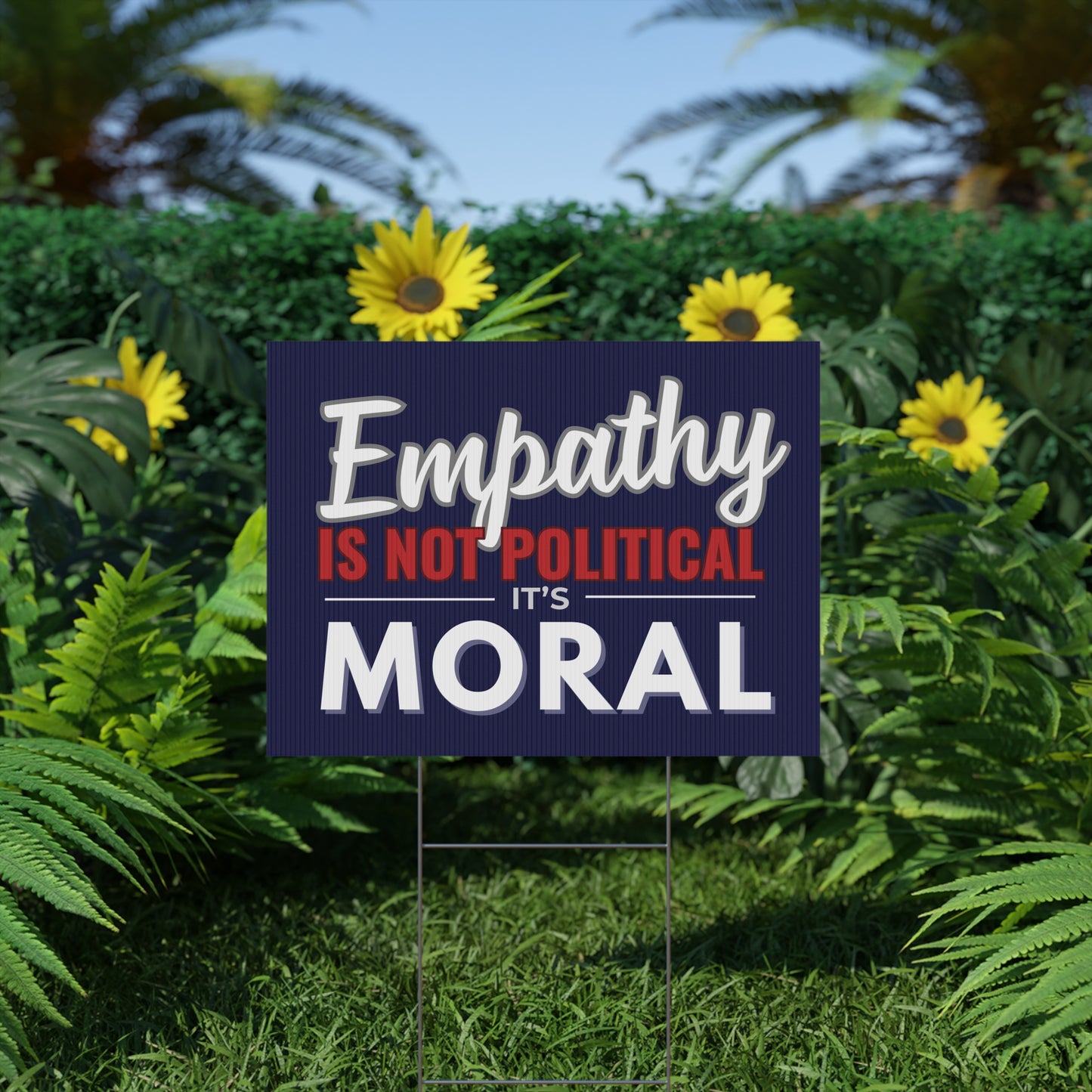 Empathy Is Not Political It's Moral | 24" x 18" | Print on Both Sides | H Stake Included | 2 Colors Available