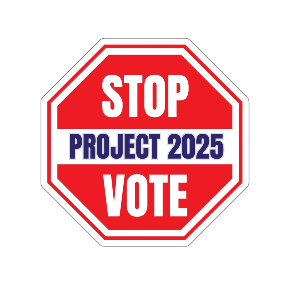 Stop Project 2025 Indoor/Outdoor Sticker, Free Shipping, Multiple Sizes, Election Sticker