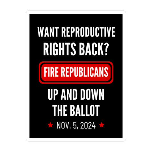 Reproductive Rights, Fire Republicans Sticker, Vinyl, Indoor/Outdoor, Water & UV Resistant, Multiple Sizes, Democracy Sticker, Democracy Signs