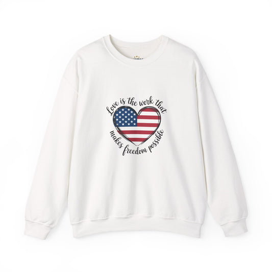 Love Is The Work That Makes Freedom Possible Sweatshirt | Subtle Anti Trump Sweatshirt | Patriotic Elegant Design