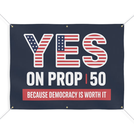 Yes to Prop 50 Banner, Election Rigging Response Act Banner, 2 Sizes, Hanging Ropes Included, Free Shipping