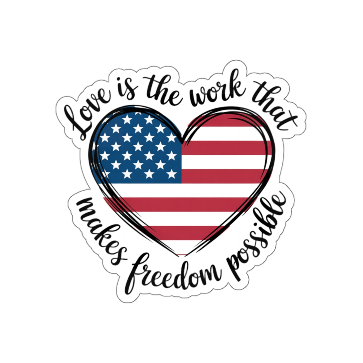 Love Sticker, Subtle Anti Trump Sticker, Love Is The Work That Makes Freedom Possible Sticker, Multiple Sizes Available