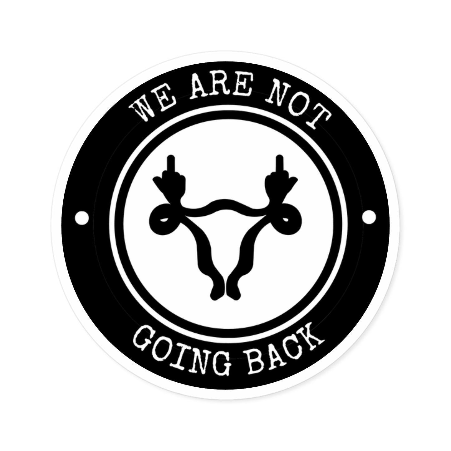 We are Not Going Back, Reproductive Rights Sticker, Vinyl, Indoor/Outdoor, Multiple Sizes