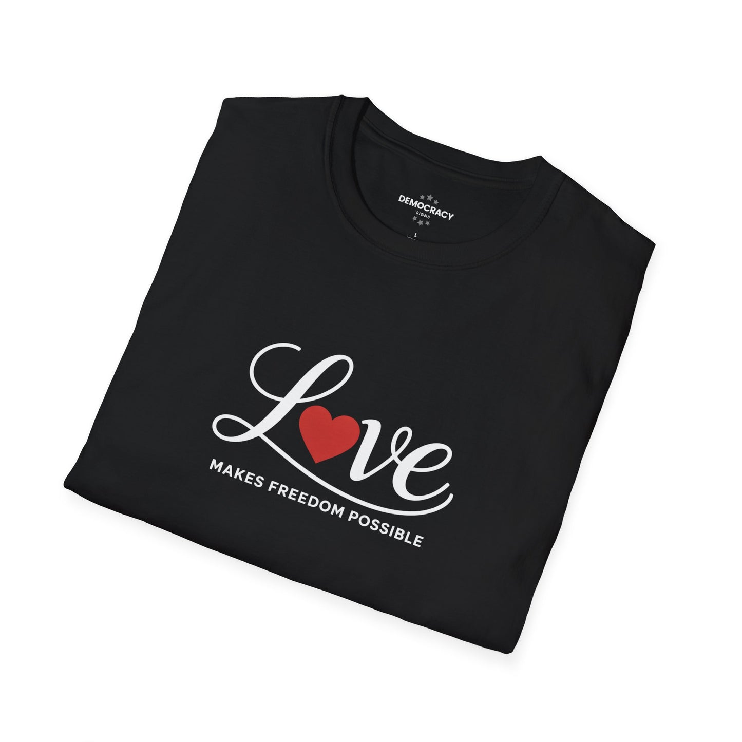 Love Makes Freedom Possible T-Shirt | Inspirational Civic Love Message | Valentines Day Shirt | Unisex Style | Multiple Colors