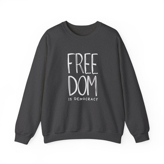 Democracy Sweatshirt, Freedom is Democracy