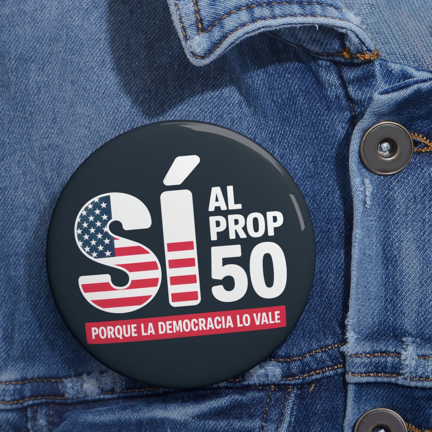 Yes on Prop 50 / Sí al Prop 50 Pins – California Prop 50, Election Rigging Response Act, Custom Political Pin Buttons