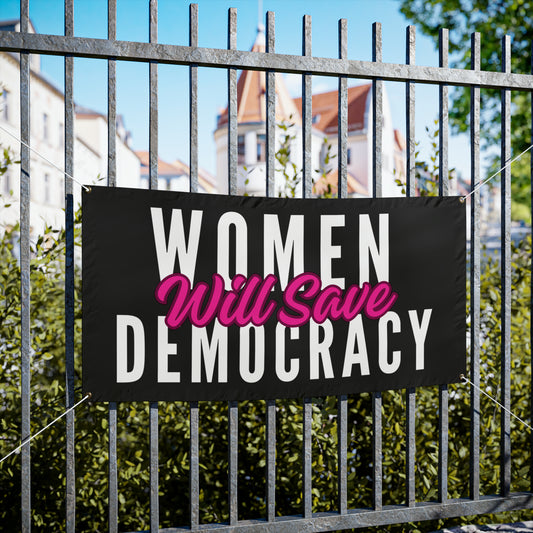 Democracy Banner, Women Will Save Democracy, Vinyl Indoor/Outdoor Banner, 48 x 24 or 72 x 36, Vote Signs, Anti Trump Sign, Democracy Signs