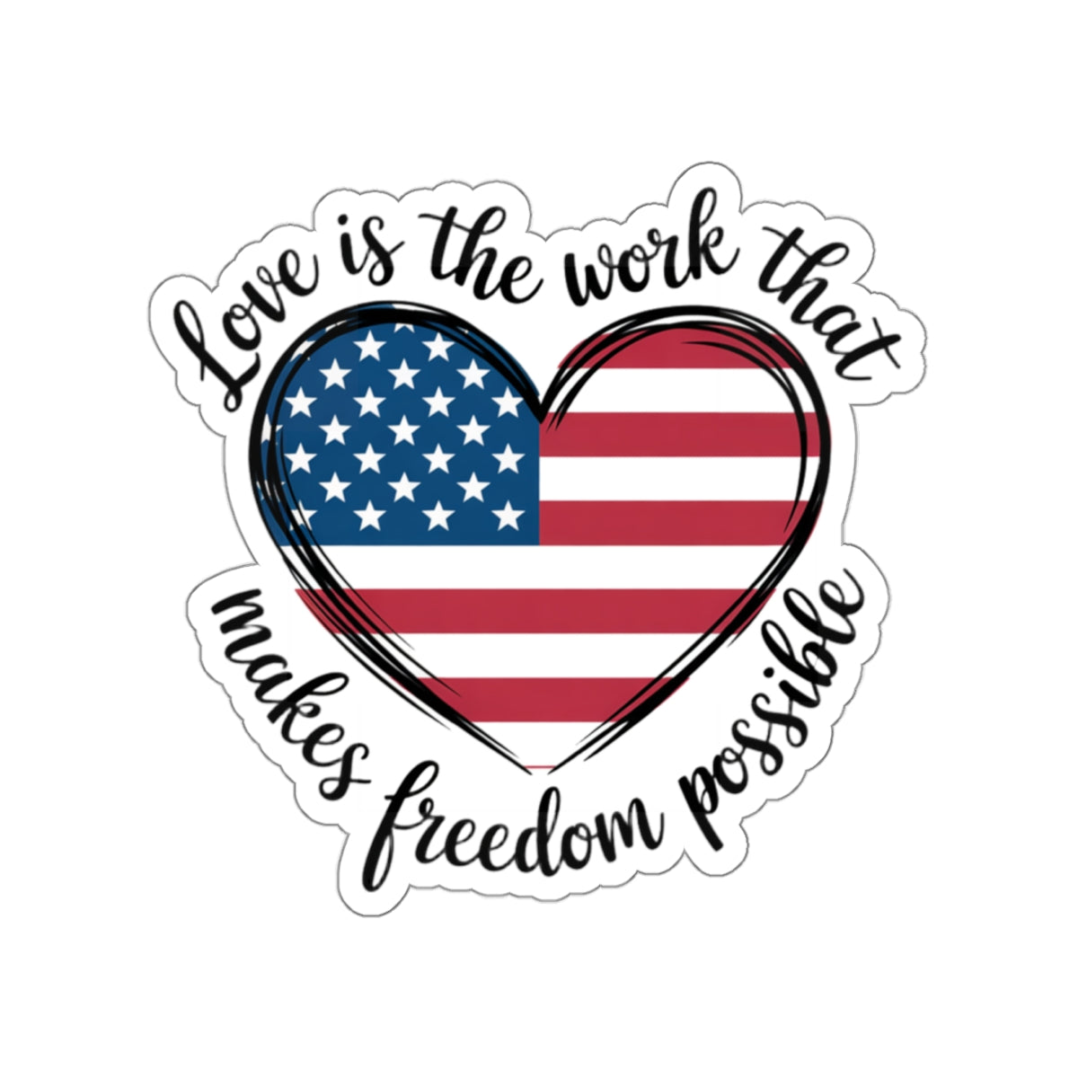 Love Sticker, Subtle Anti Trump Sticker, Love Is The Work That Makes Freedom Possible Sticker, Multiple Sizes Available