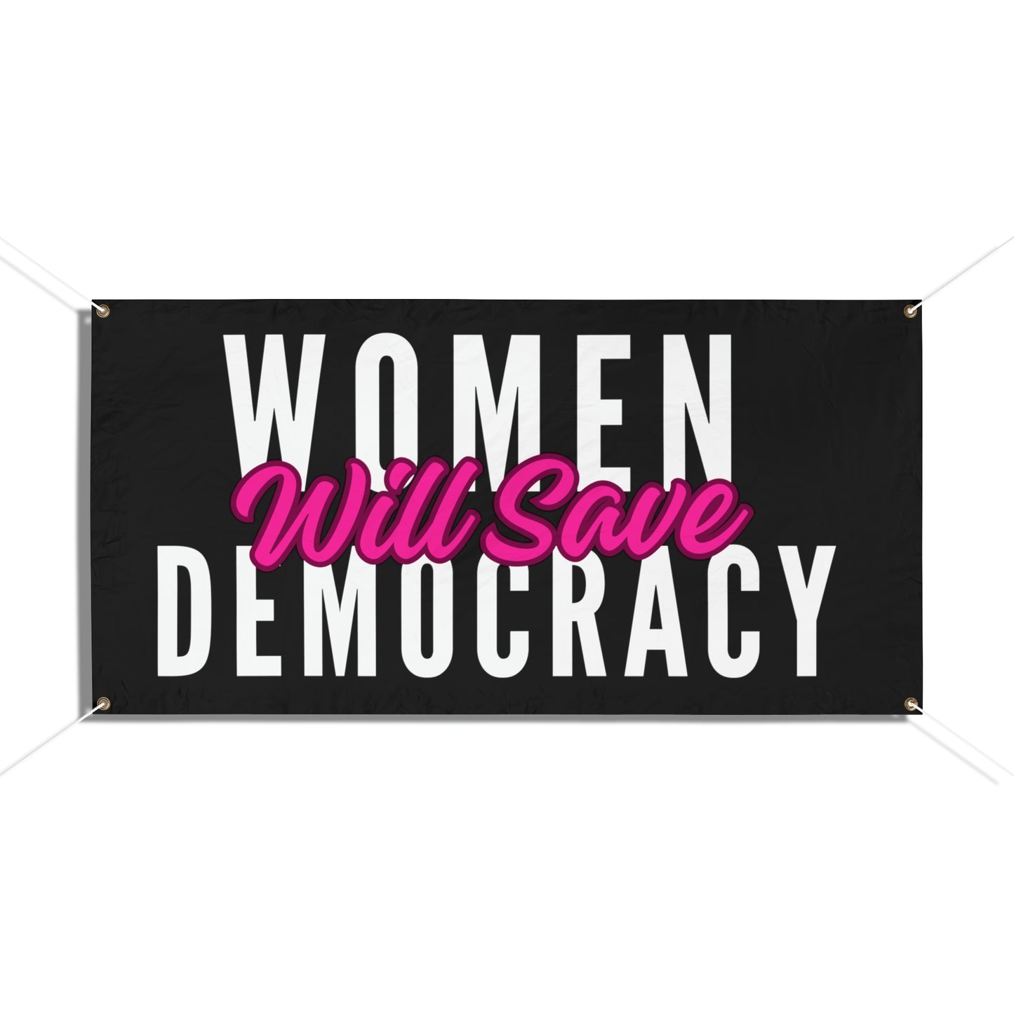 Democracy Banner, Women Will Save Democracy, Vinyl Indoor/Outdoor Banner, 48 x 24 or 72 x 36, Vote Signs, Anti Trump Sign, Democracy Signs