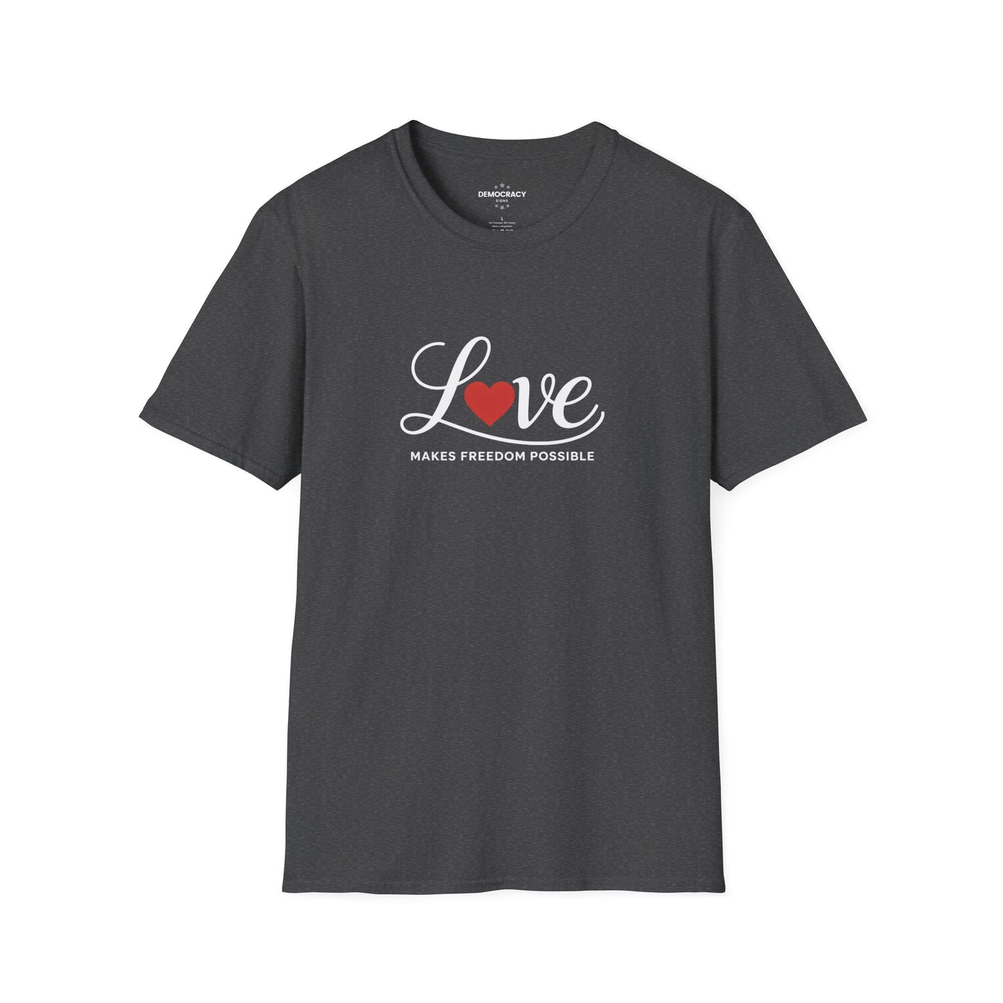 Love Makes Freedom Possible T-Shirt | Inspirational Civic Love Message | Valentines Day Shirt | Unisex Style | Multiple Colors