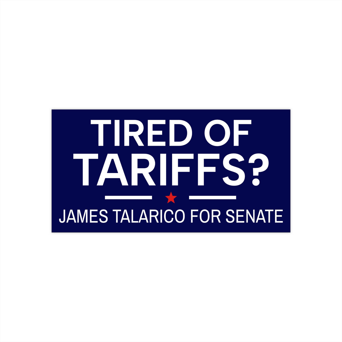 James Talarico Bumper Sticker | James Talarico Sticker | Tired of Tariffs? Vote James Talarico for Senate | Texas Bumper Sticker