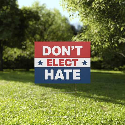 Don't Elect Hate Yard Sign, Anti Trump Yard Sign, Anti Maga Yard Sign, Political Yard Sign, Print on Both Sides, Multiple Sizes
