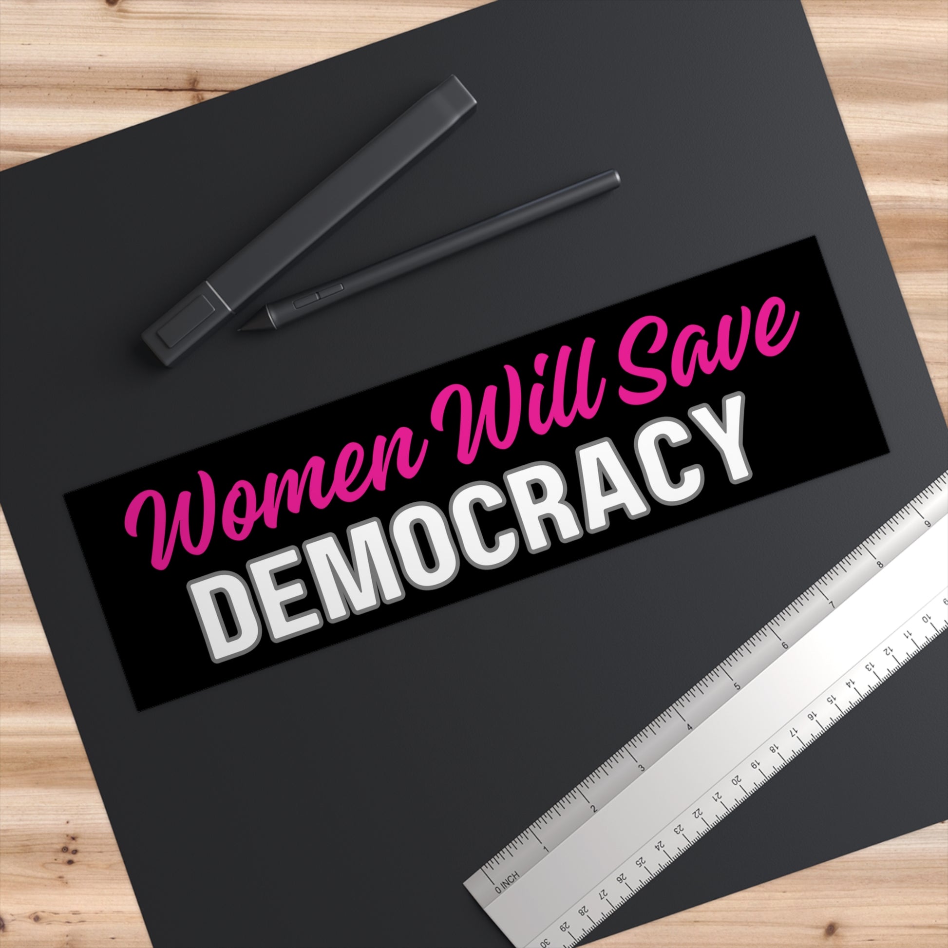 Political Bumper Sticker, Women Will Save Democracy, With Ruler