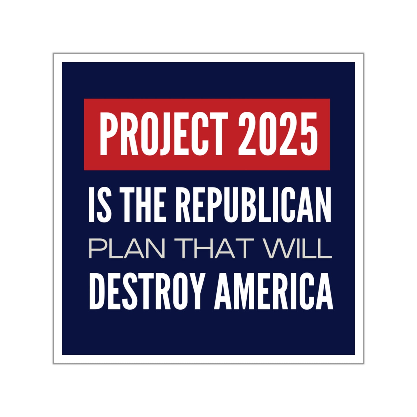 Project 2025 Sticker, Indoor/Outdoor Election Sticker, Free Shipping