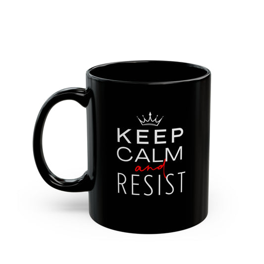 Keep Calm and Resist, Ceramic Black Mug, Resistance Mug, Coffee Cup, BPA Free