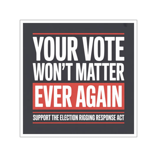 Election Rigging Response Act Sticker,  Prop 50 Sticker, Stop Trump's Cheating, Fair Maps Sticker, Indoor/Outdoor, Multiple Sizes