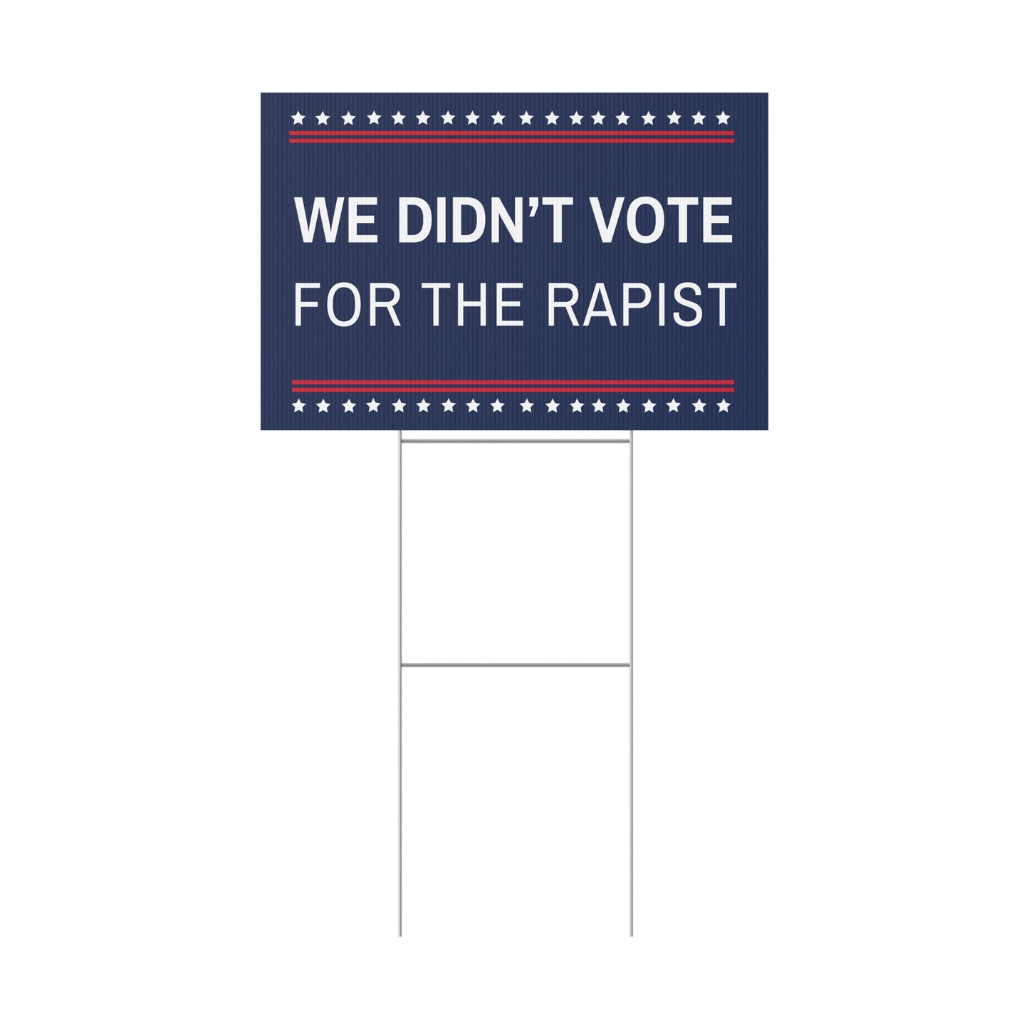 We Didn't Vote for a Rapist Yard Sign, Anti Trump Yard Sign