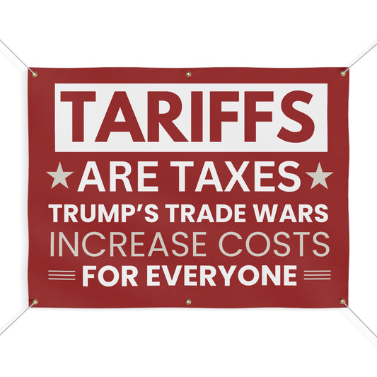 Anti-Trump Tariffs Banner | Tariffs Are Taxes Protest Sign | Voter Education Vinyl Banner