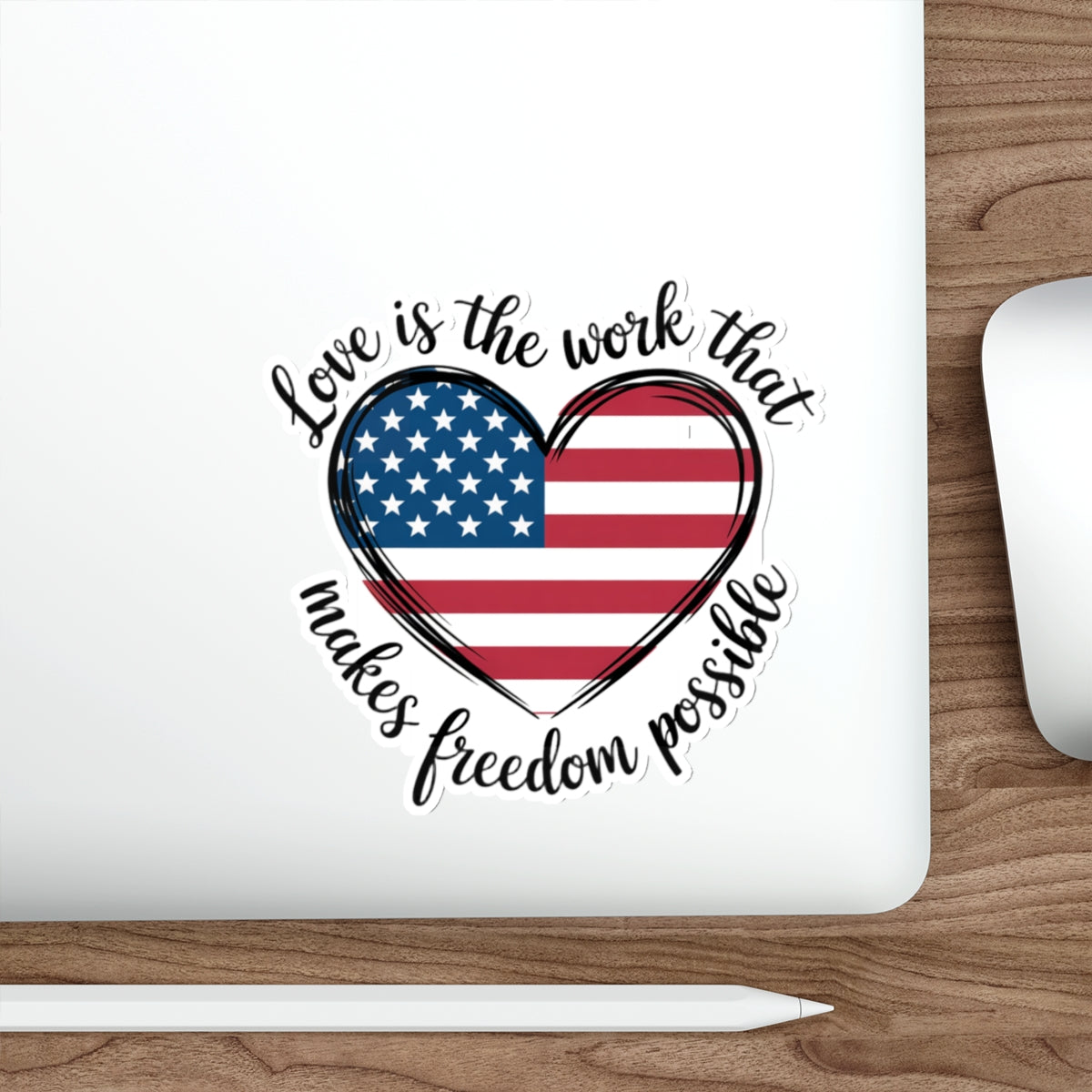 Love Sticker, Subtle Anti Trump Sticker, Love Is The Work That Makes Freedom Possible Sticker, Multiple Sizes Available