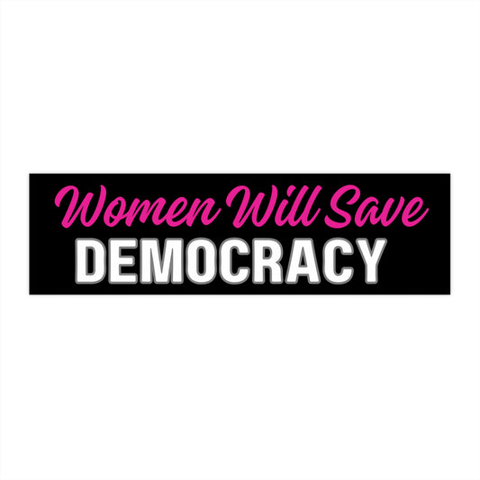 Political Bumper Sticker, Women Will Save Democracy