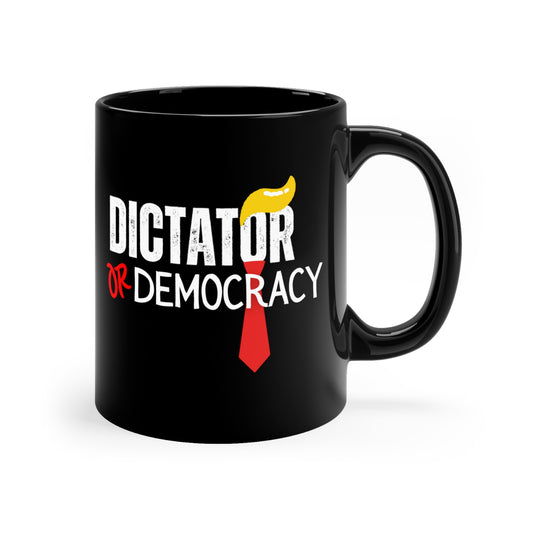 Democracy Mug, Anti Trump Mug, Dictator or Democracy, 11oz Ceramic Black Mug,