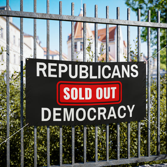 Democracy Banner, Republicans Sold Out Democracy, Vinyl Indoor/Outdoor Banner, 48 x 24 or 72 x 36, Democracy Signs, Vote Signs