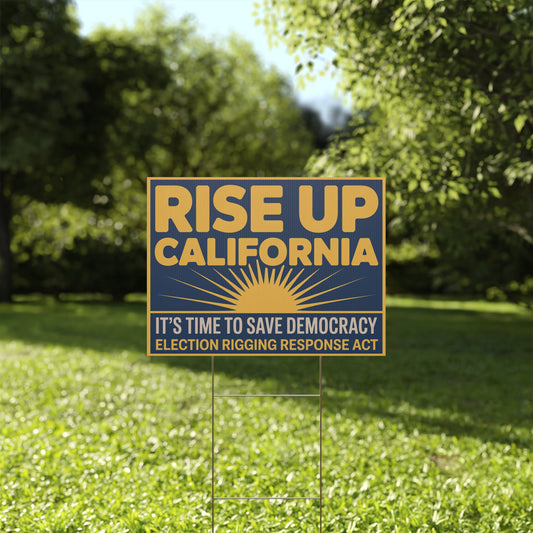 Election Rigging Response Act Yard Sign, Rise Up California, Prop 50 Yard Sign, Gerrymandering Yard Sign, CA Protest Sign, California Signs