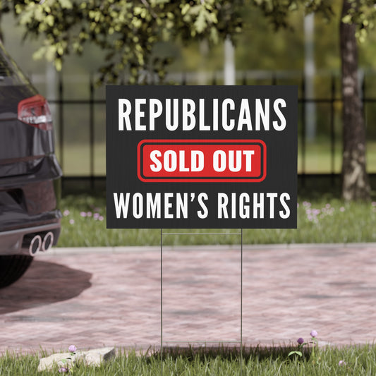 Democracy Lawn Sign, Republicans Sold Out Women's Rights, 18 x 24, Mounting Stake Incl., Print on Both Sides, Democracy Sign