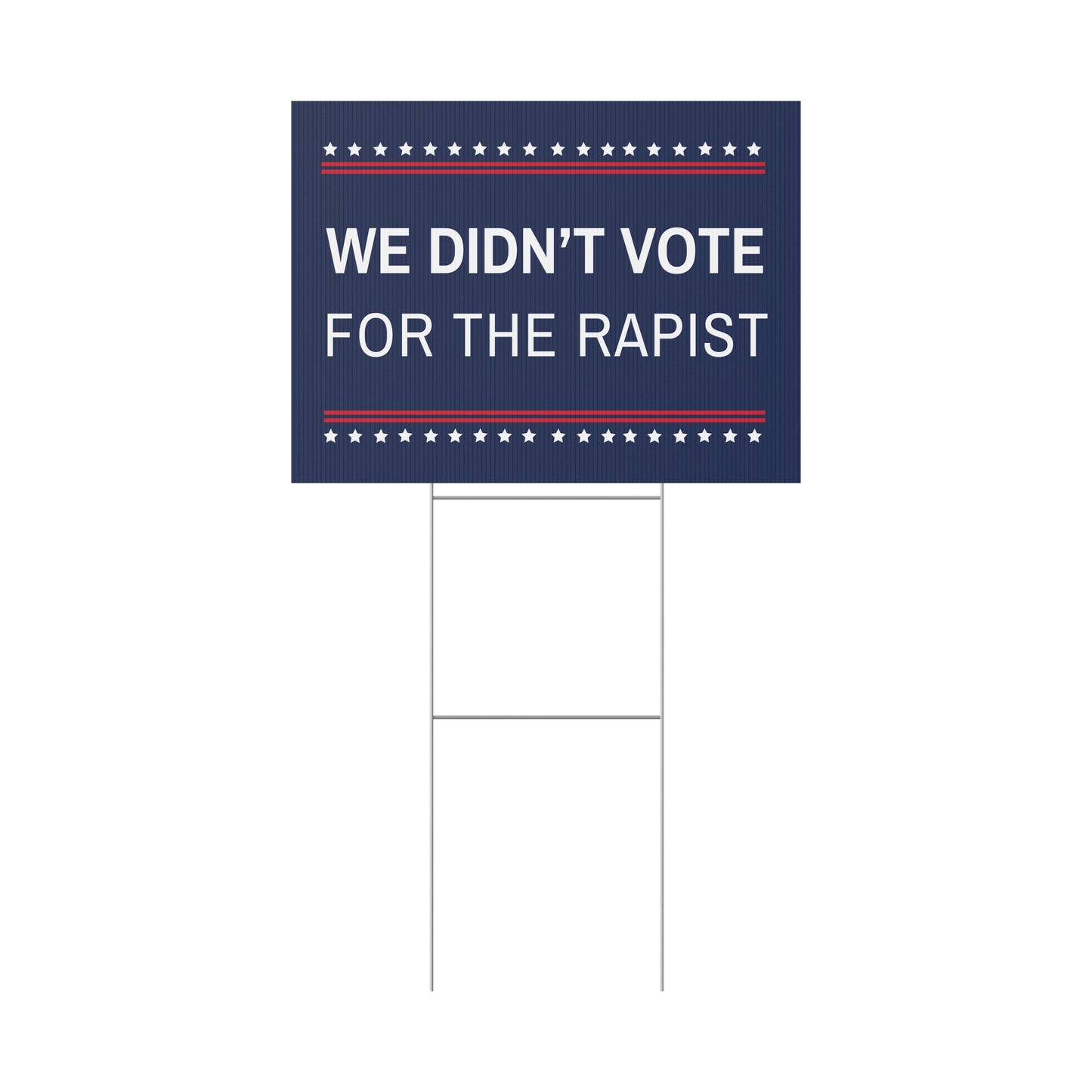 We Didn't Vote for a Rapist Yard Sign, Anti Trump Yard Sign