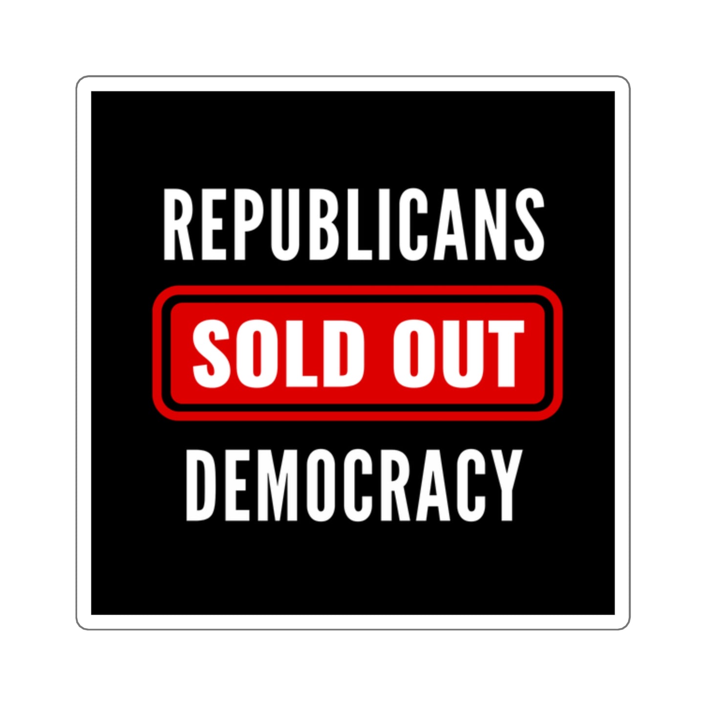 Republicans Sold Out Democracy Sticker, Vinyl, Multiple Sizes, Free Shipping, Democracy Sticker, Vote Sticker, Democrat Sticker