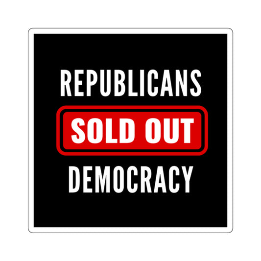 Republicans Sold Out Democracy Sticker, Vinyl, Multiple Sizes, Free Shipping, Democracy Sticker, Vote Sticker, Democrat Sticker