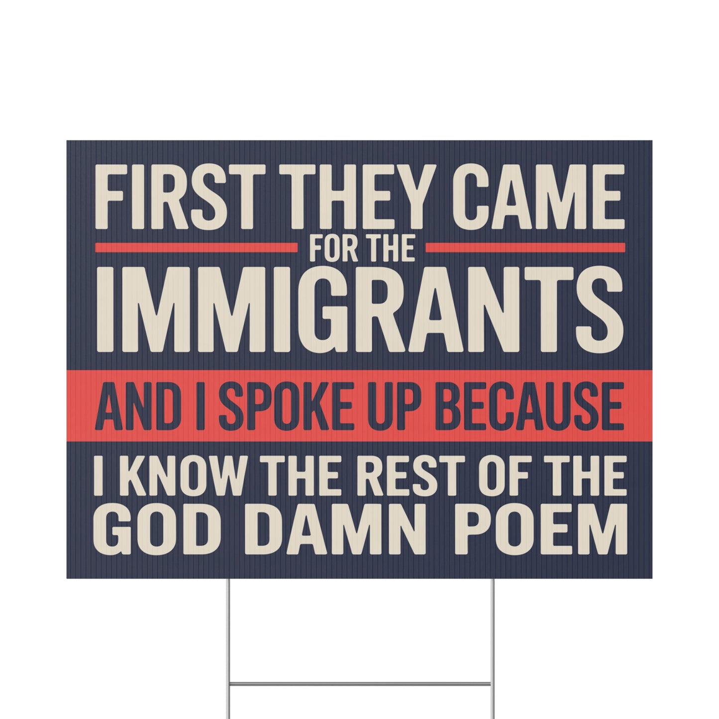 First They Came for the Immigrants, Democracy Yard Sign, Anti Trump Yard Sign, Political Yard Sign, 24 " x 18" Print on Both Sides, H Stake Included