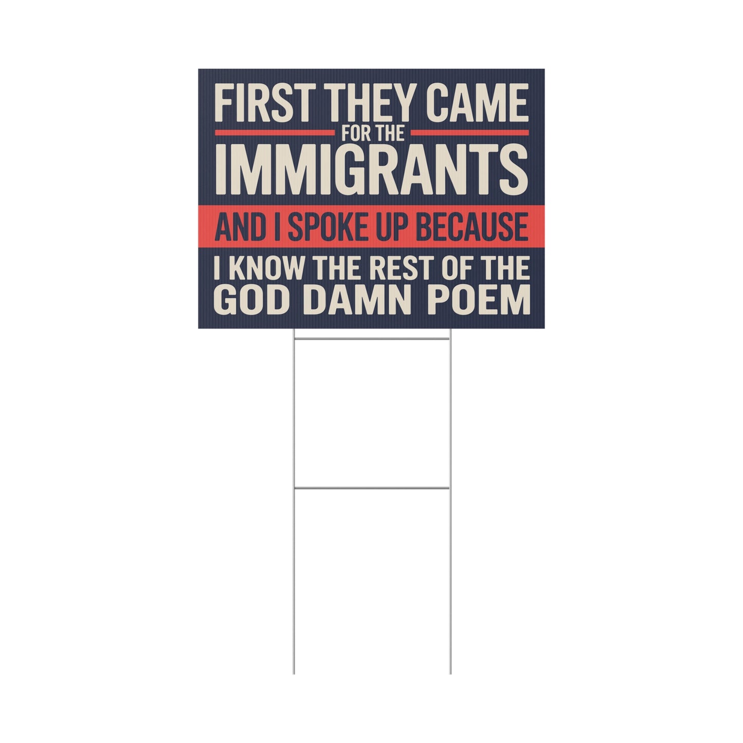 First They Came for the Immigrants, Democracy Yard Sign, Anti Trump Yard Sign, Political Yard Sign, 24 " x 18" Print on Both Sides, H Stake Included