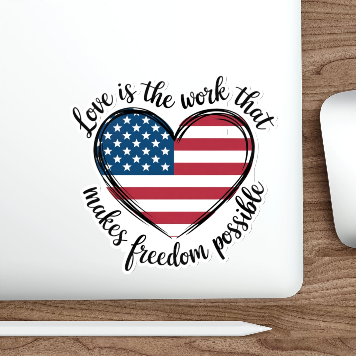 Love Sticker, Subtle Anti Trump Sticker, Love Is The Work That Makes Freedom Possible Sticker, Multiple Sizes Available