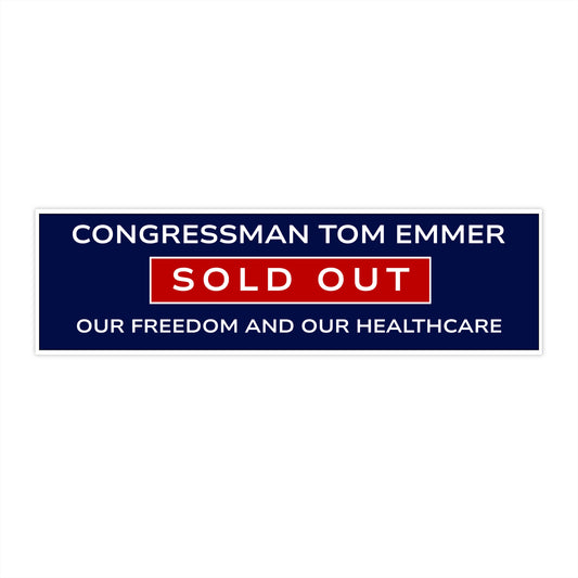 Minnesota Congressman Tom Emmer Sold Out Freedom and Healthcare Bumper Sticker