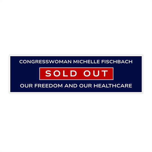 Minnesota Congresswoman Michelle Fischbach Sold Out Healthcare and Freedom Bumper Sticker