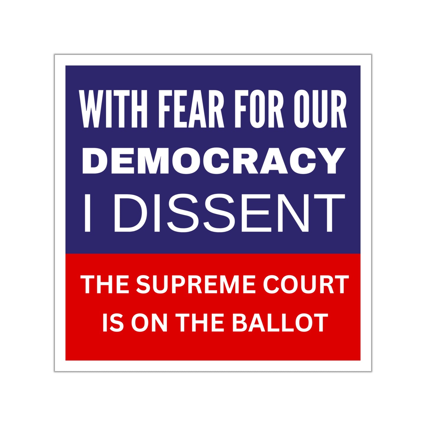 With Fear for Our Democracy, Supreme Court Sticker, Indoor/Outdoor Election Sticker, Political Sticker, Democracy Sticker, Election Sticker